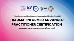 Professional Coaching Advanced Mastery Certification (PCAMC) Trauma-informed Advanced Practitioner Certification